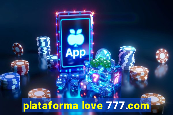 plataforma love 777.com